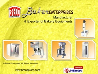 Manufacturer
                        & Exporter of Bakery Equipments




© Baker Enterprises, All Rights Reserved


             www.breadplant.com
 