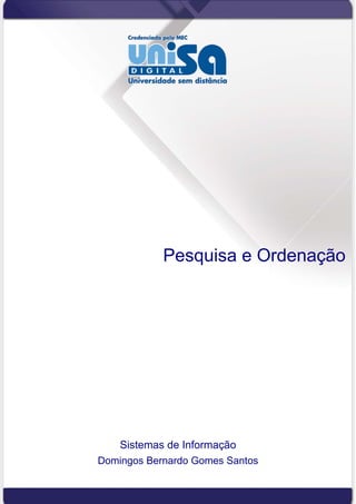 Pesquisa e Ordenação
Sistemas de Informação
Domingos Bernardo Gomes Santos
 