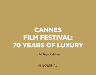 CANNES
FILM FESTIVAL:
70 YEARS OF LUXURY
17th May - 30th May
 