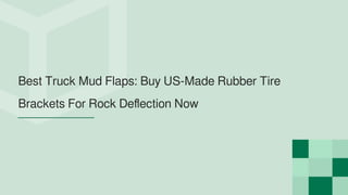 Best Truck Mud Flaps: Buy US-Made Rubber Tire
Brackets For Rock Deflection Now
 