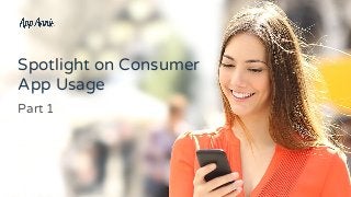 Spotlight on Consumer
App Usage
Part 1
 