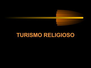 TURISMO RELIGIOSO
 