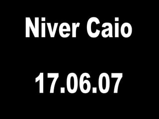 Niver Caio 17.06.07 