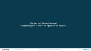 Coyright Scompler GmbH (alle Rechte vorbehalten) 15Freitag, 9. Juni 2017
Worüber sich alleine einige sind:
Letztendlich geht es immer um irgendwie um „Nutzen“
 