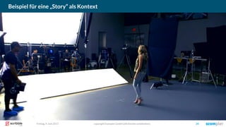 copyright Scompler GmbH (alle Rechte vorbehalten) 34Freitag, 9. Juni 2017
Beispiel für eine „Story“ als Kontext
 