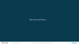 copyright Scompler GmbH (alle Rechte vorbehalten) 53Freitag, 9. Juni 2017
Aber da ist noch etwas….
 