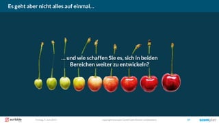 Freitag, 9. Juni 2017 copyright Scompler GmbH (alle Rechte vorbehalten) 59
Es geht aber nicht alles auf einmal…
… und wie schaffen Sie es, sich in beiden
Bereichen weiter zu entwickeln?
 