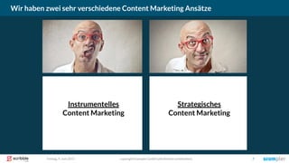 Wir haben zwei sehr verschiedene Content Marketing Ansätze
copyright Scompler GmbH (alle Rechte vorbehalten) 7Freitag, 9. Juni 2017
Instrumentelles
Content Marketing
Strategisches
Content Marketing
 