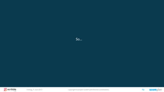 copyright Scompler GmbH (alle Rechte vorbehalten) 92Freitag, 9. Juni 2017
So…
 