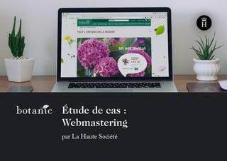 Étude de cas :
Webmastering
par La Haute Société
 