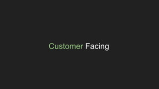 Customer Facing
 