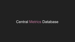 Central Metrics Database
 