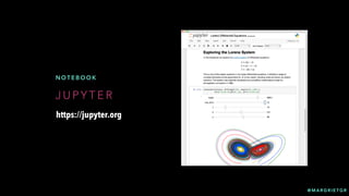 @ M A R G R I E T G R
J U P Y T E R
N O T E B O O K
https://jupyter.org
@ M A R G R I E T G R
 