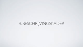 4. BESCHRIJVINGSKADER
 