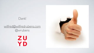Dank!
wilfred@wilfredrubens.com
@wrubens
 