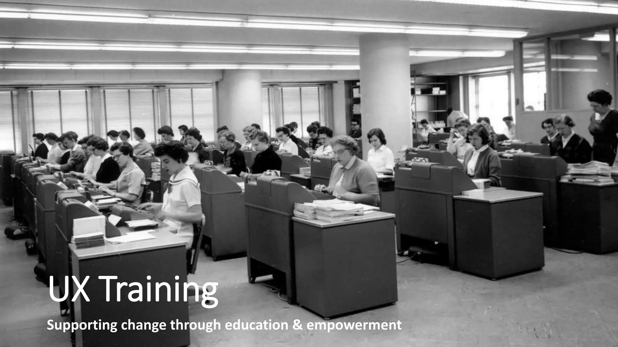 UX Training
Supporting change through education & empowerment
 