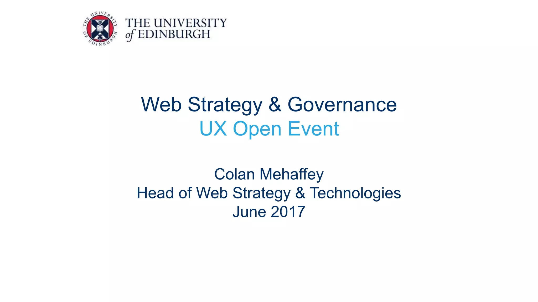 Web Strategy & Governance
UX Open Event
Colan Mehaffey
Head of Web Strategy & Technologies
June 2017
 