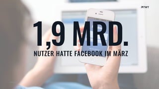 © twt.de
1,9 MRD.NUTZER HATTE FACEBOOK IM MÄRZ
 