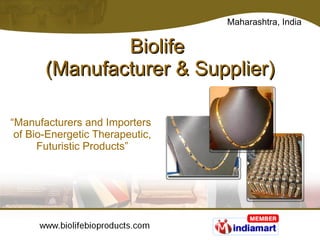 Biolife  (Manufacturer & Supplier) “ Manufacturers and Importers  of Bio-Energetic Therapeutic, Futuristic Products” 