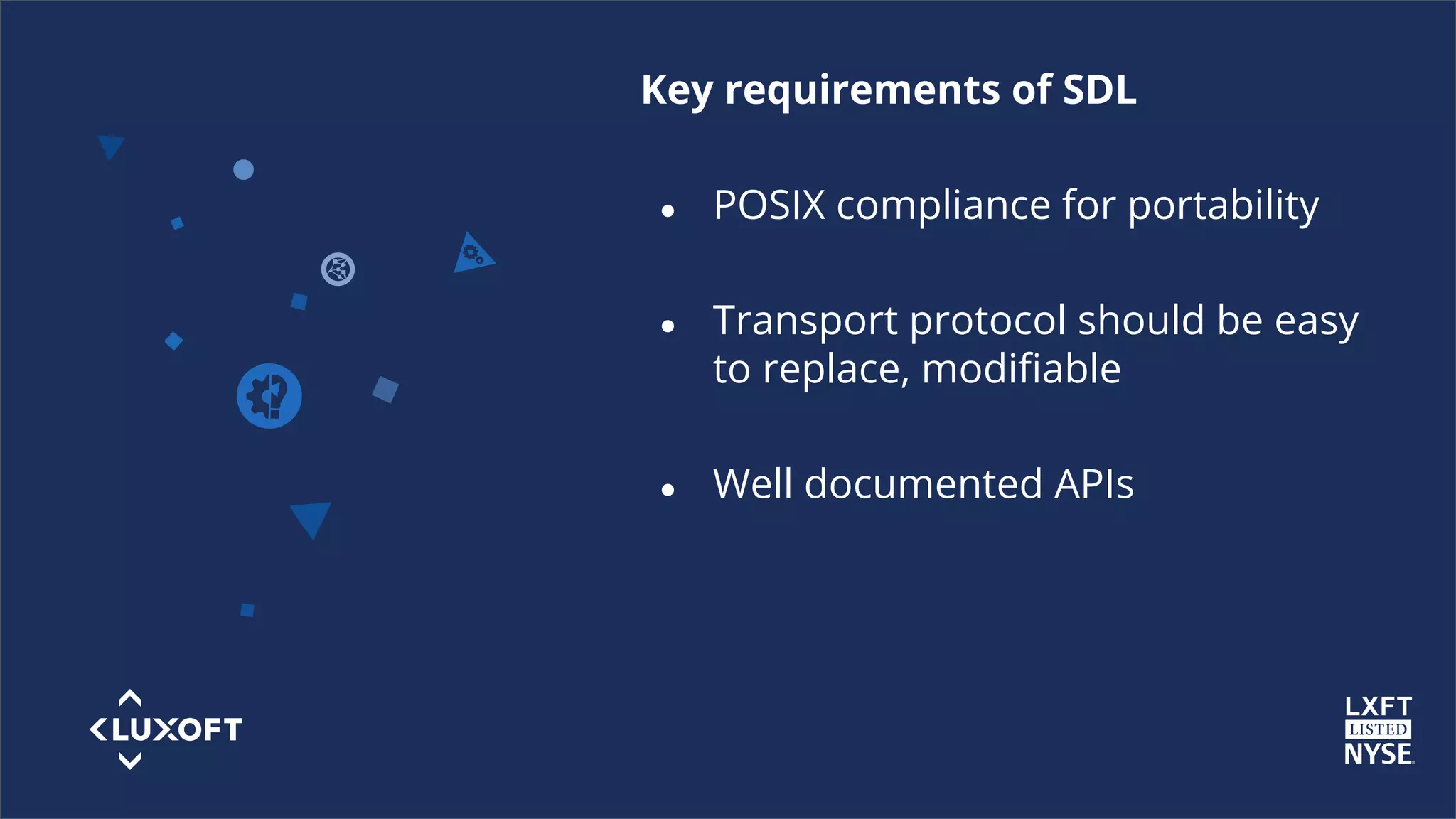 www.luxoft.co
m
Key requirements of SDL
● POSIX compliance for portability
● Transport protocol should be easy
to replace, modifiable
● Well documented APIs
 
