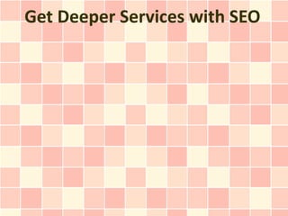 Get Deeper Services with SEO
 