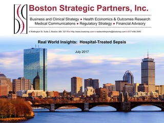 Boston Strategic Partners, Inc.
Business and Clinical Strategy ● Health Economics & Outcomes Research
Medical Communications ● Regulatory Strategy ● Financial Advisory
4 Wellington St. Suite 3, Boston, MA 02118 ● http://www.bostonsp.com ● realworldreports@bostonsp.com ● 617-446-3440
Real World Insights: Hospital-Treated Sepsis
July 2017
 