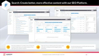 Search: Create better, more effective content with our SEO Platform.
Copyright Scompler GmbH (all rights reserved) 12
 