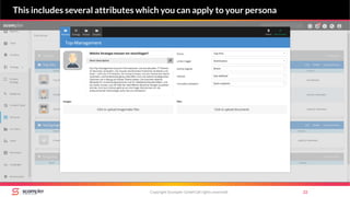 Copyright Scompler GmbH (all rights reserved) 22
This includes several attributes which you can apply to your persona
 