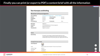 Copyright Scompler GmbH (all rights reserved) 56
Finally you can print (or export to PDF) a content brief with all the information
 