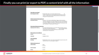 Copyright Scompler GmbH (all rights reserved) 57
Finally you can print (or export to PDF) a content brief with all the information
 