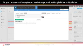 Copyright Scompler GmbH (all rights reserved) 61
Or you can connect Scompler to cloud storage, such as Google Drive or OneDrive
 