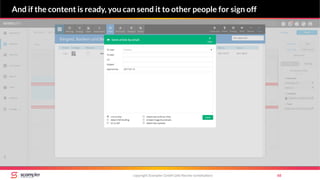 copyright Scompler GmbH (alle Rechte vorbehalten) 68
And if the content is ready, you can send it to other people for sign off
 