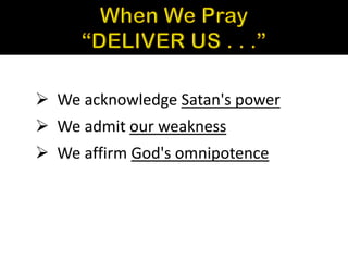 ➢ We acknowledge Satan's power
➢ We admit our weakness
➢ We affirm God's omnipotence
 