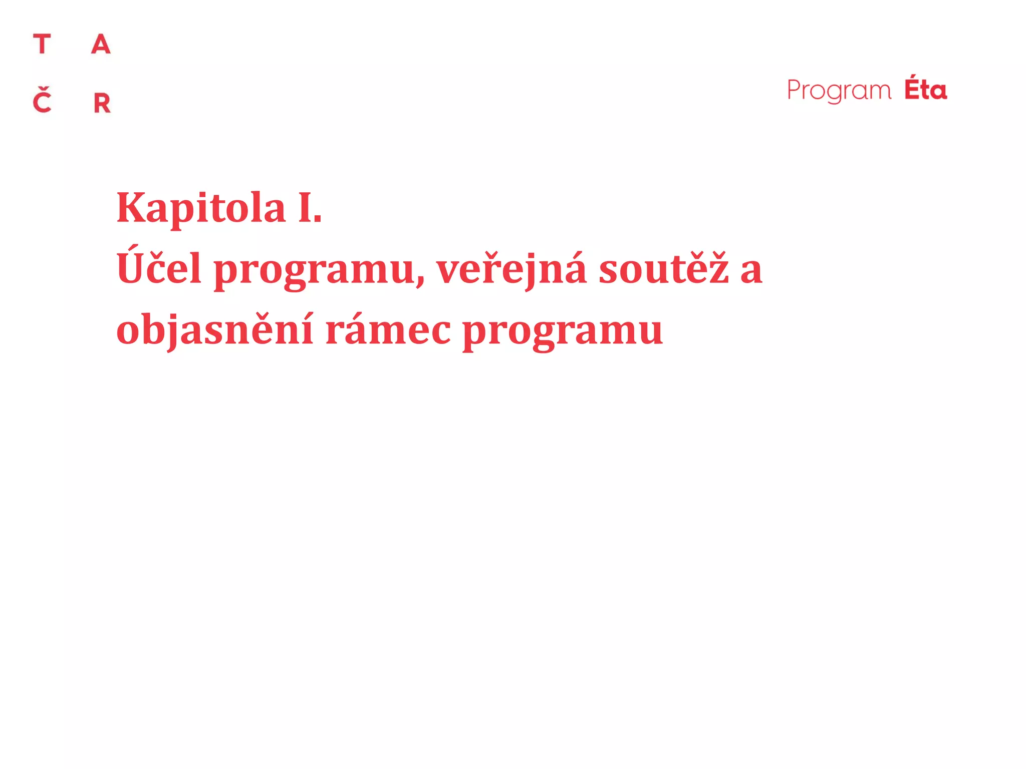 Kapitola I.
Účel programu, veřejná soutěž a
objasnění rámec programu
 