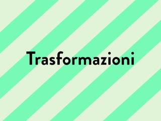 Trasformazioni
 