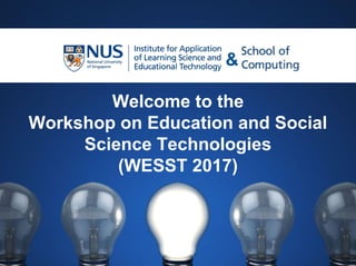 Welcome to the
Workshop on Education and Social
Science Technologies
(WESST 2017)
&
 