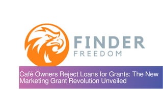 Café Owners Reject Loans for Grants: The New
Marketing Grant Revolution Unveiled
 