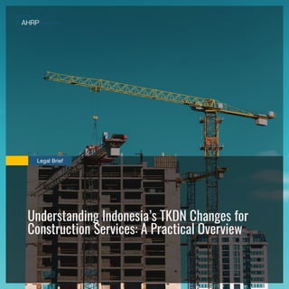 Legal Brief
Understanding Indonesia’s TKDN Changes for
Construction Services: A Practical Overview
 
