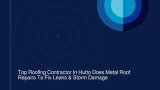 Top Roofing Contractor In Hutto Does Metal Roof
Repairs To Fix Leaks & Storm Damage
 