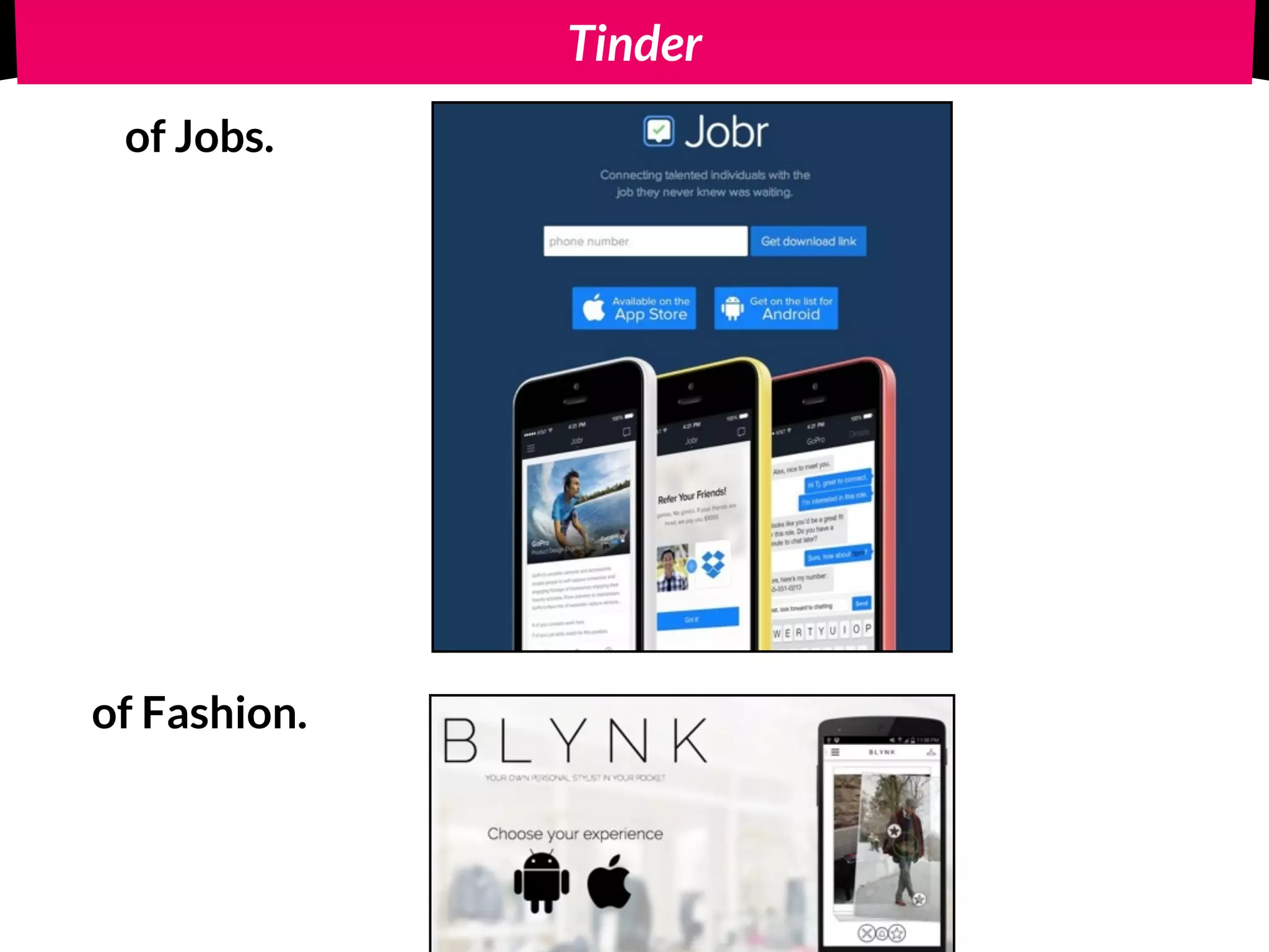 Tinder
of Jobs.
of Fashion.
 