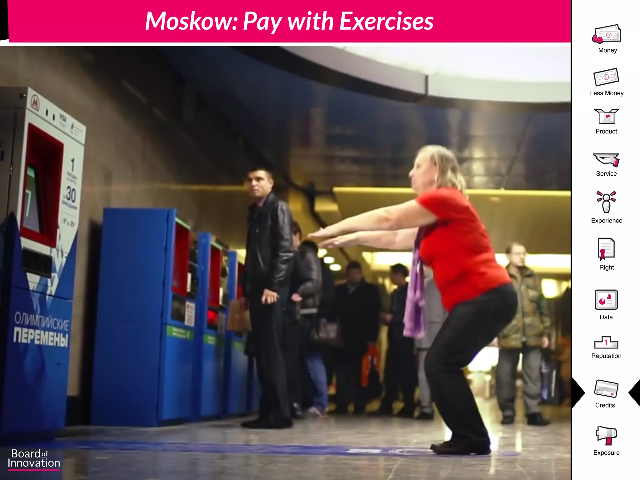 Product
5
Money
5
Less Money
Experience
Right
Data
1
Reputation
Credits
Service
Exposure
Moskow: Pay with Exercises
 