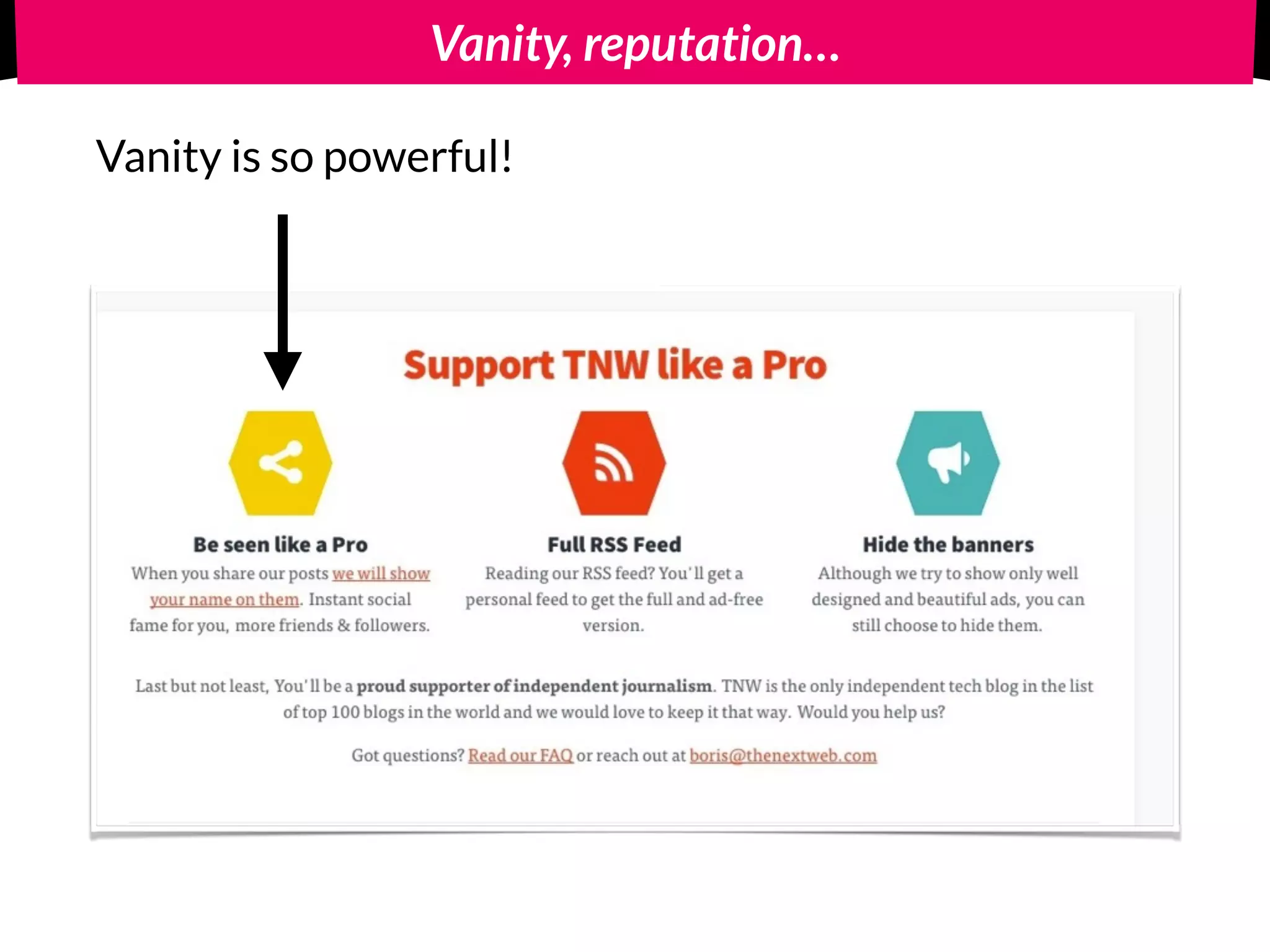 Vanity, reputation…
Vanity is so powerful!
 