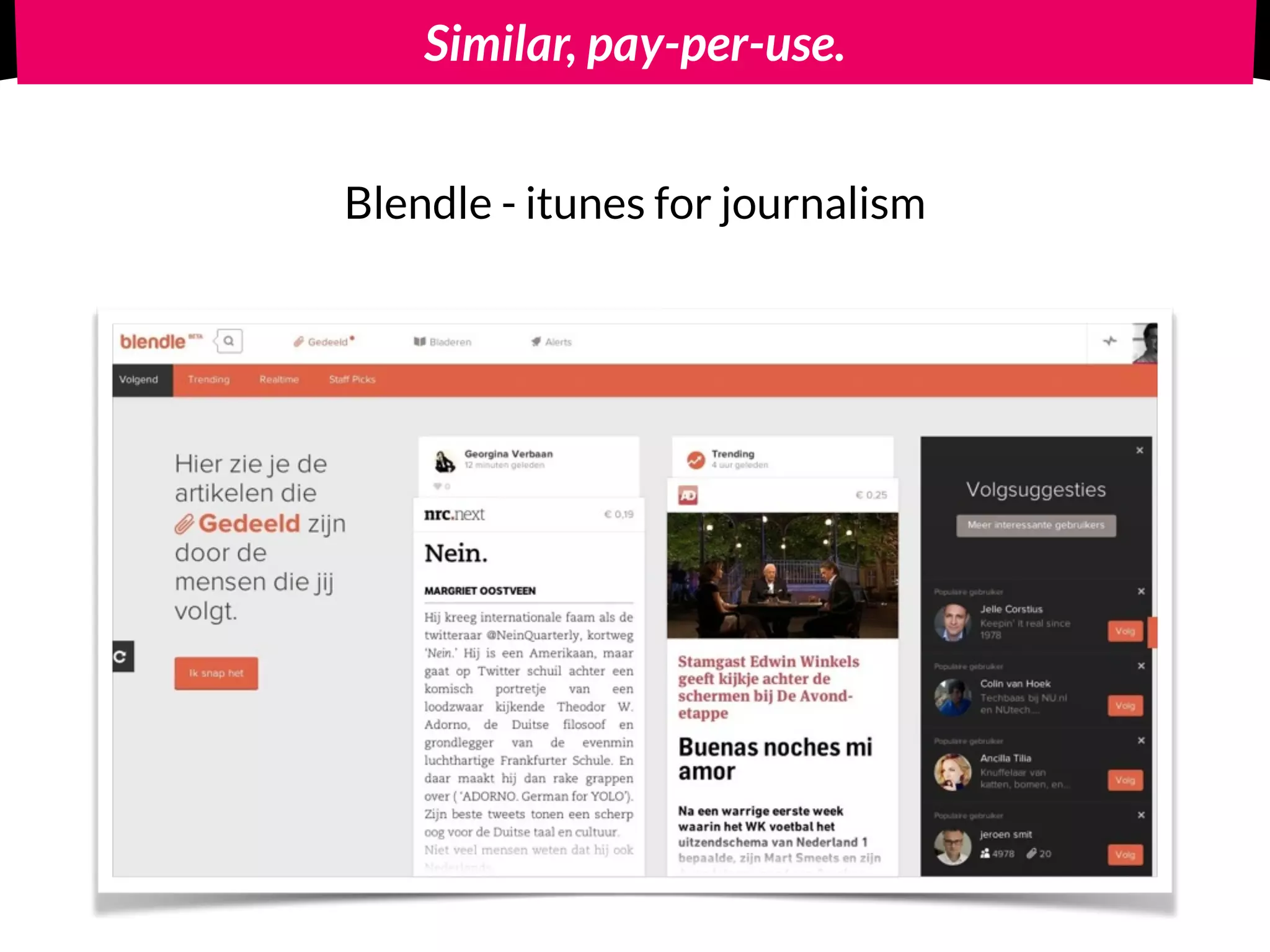 Similar, pay-per-use.
Blendle - itunes for journalism
 