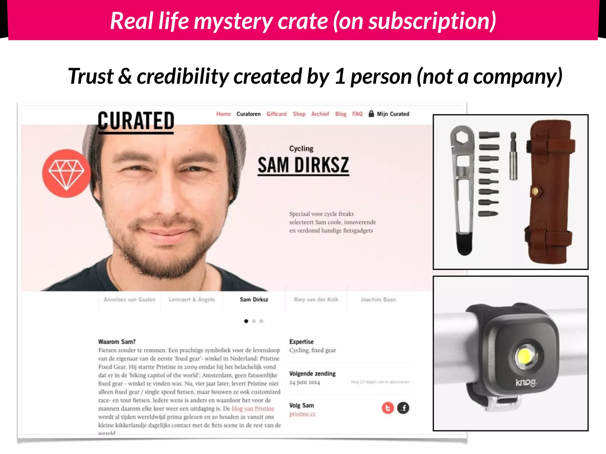 Real life mystery crate (on subscription)
Trust & credibility created by 1 person (not a company)
 