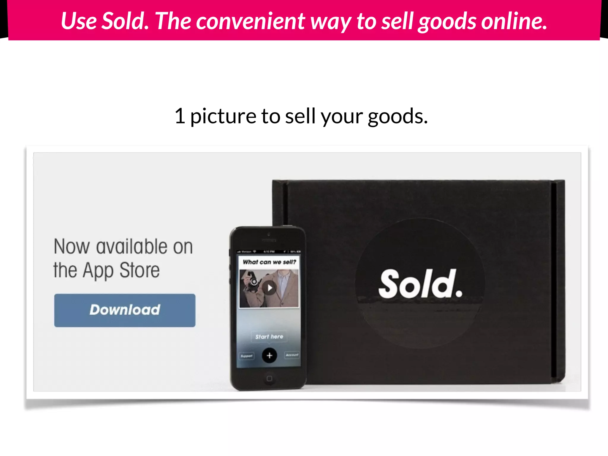 Use Sold. The convenient way to sell goods online.
1 picture to sell your goods.
 