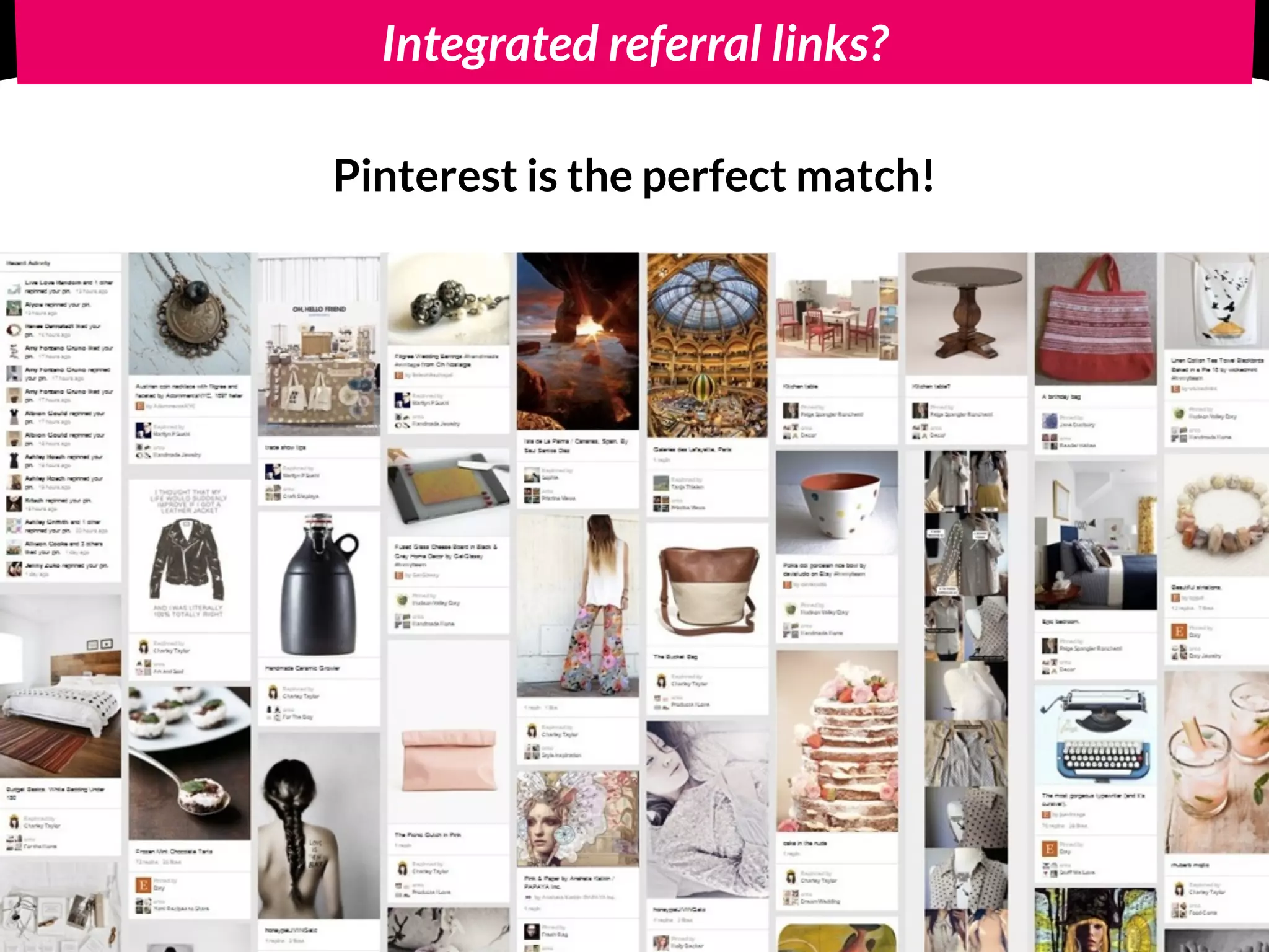 Integrated referral links?
Pinterest is the perfect match!
 