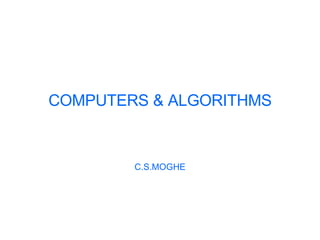 COMPUTERS & ALGORITHMS C.S.MOGHE 