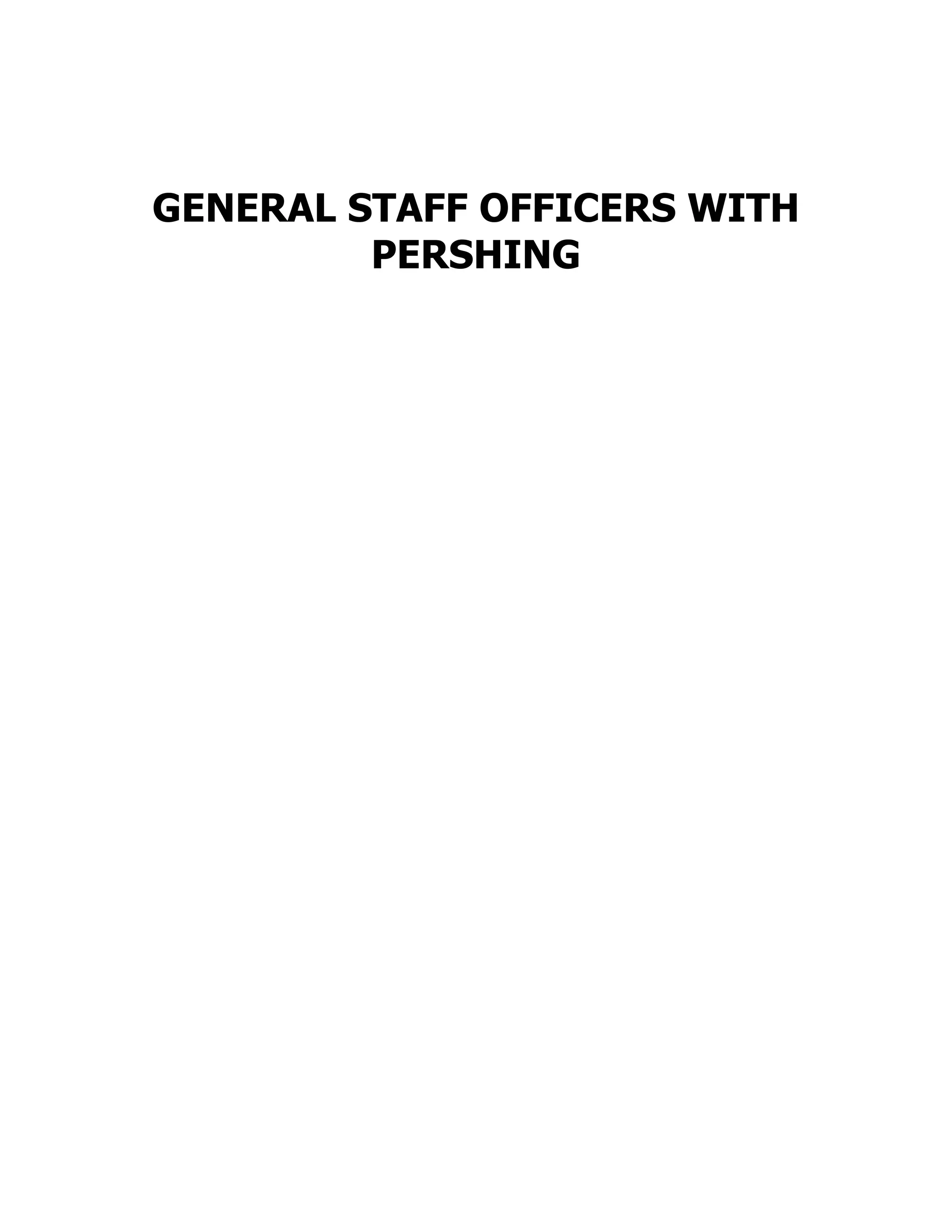 GENERAL STAFF OFFICERS WITH
PERSHING
 