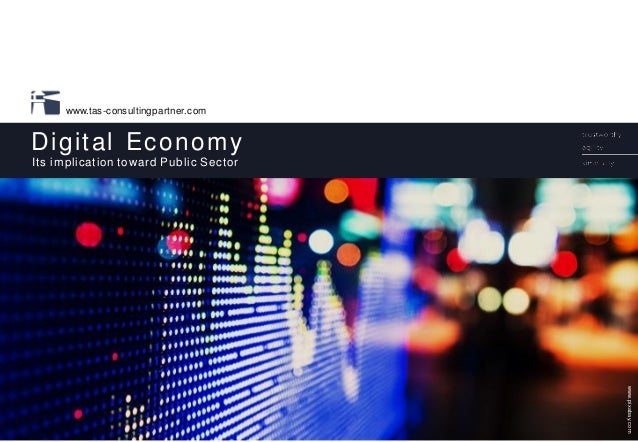 © 2017 TAS Consulting Partner I All Rights Reserved
www.tas-consultingpartner.com
Digital Economy
www.pixabay.com
Its impl...