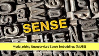 20
Modularizing Unsupervised Sense Embeddings (MUSE)
G.-H. Lee and Y.-N. Chen, “MUSE: Modularizing Unsupervised Sense Embe...